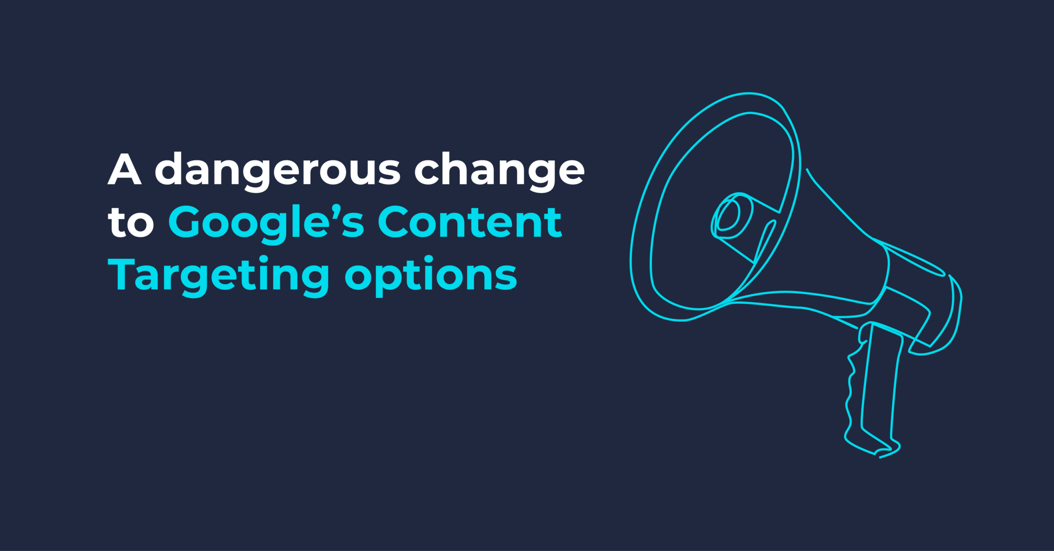 A dangerous change to Google's Content Targeting options