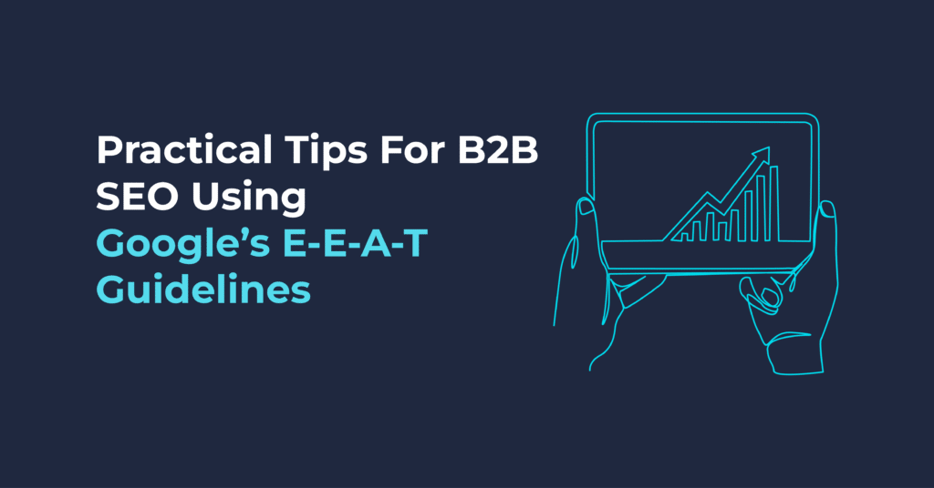 Practical Tips For B2B SEO Using Google's EEAT Guidelines