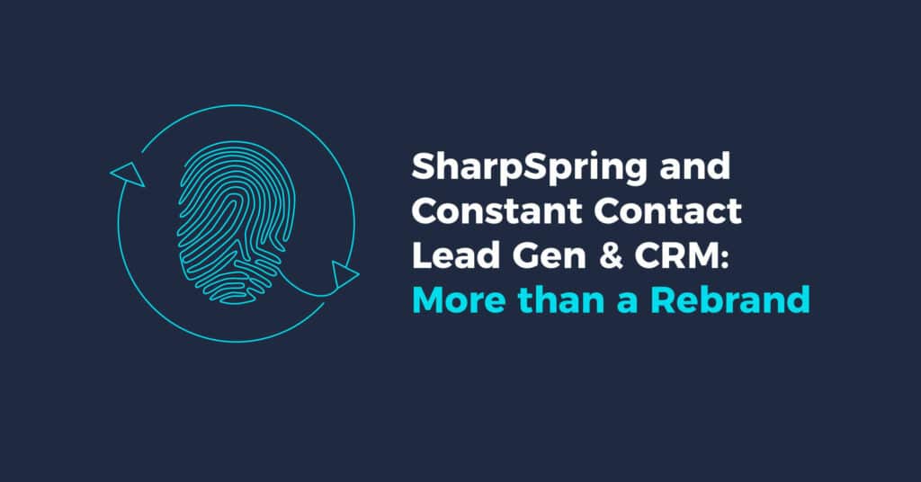 SharpSpring and Constant Contact Lead Gen & CRM: More than a Rebrand