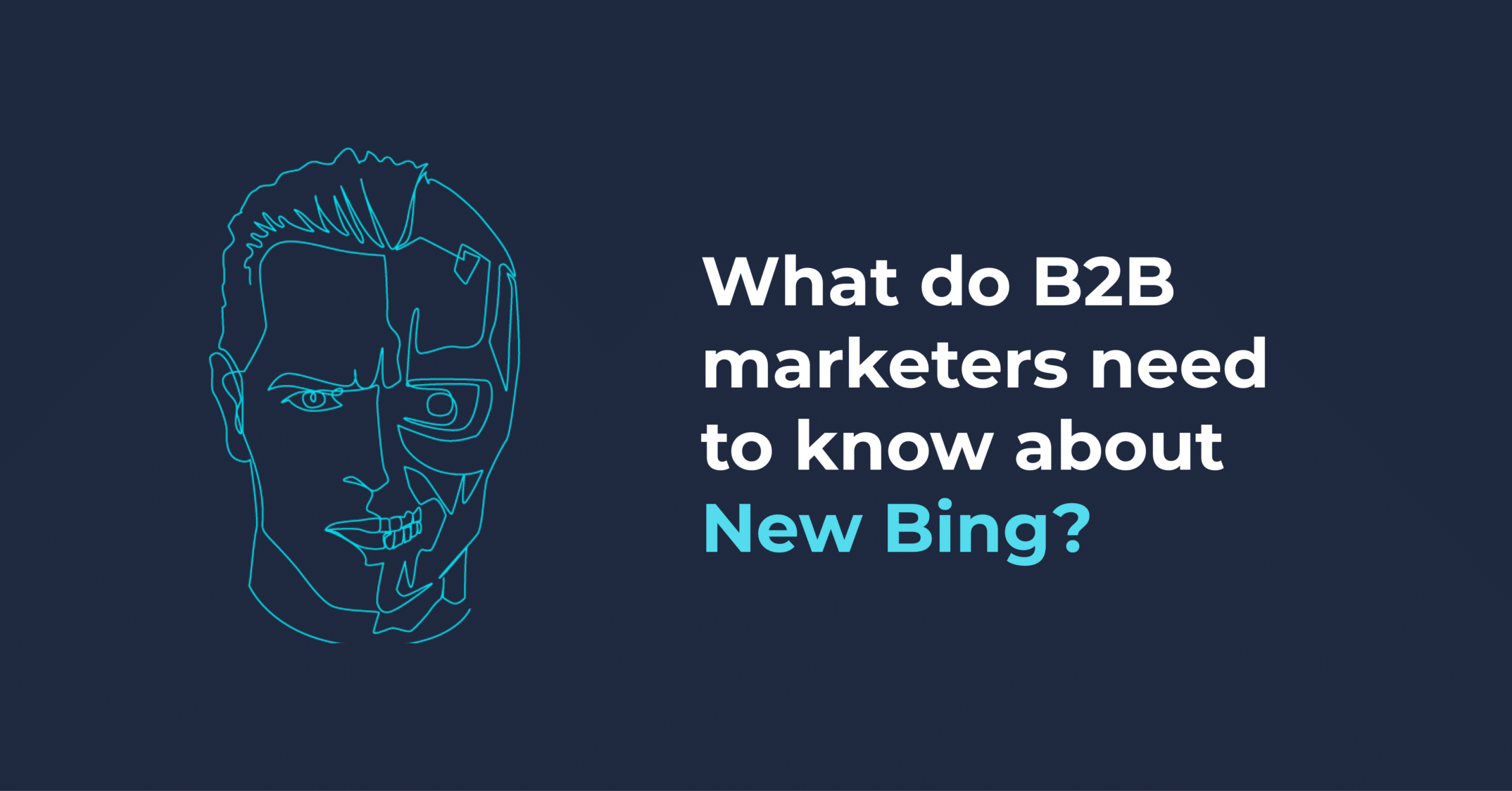 What do B2B marketers need to know about New Bing?