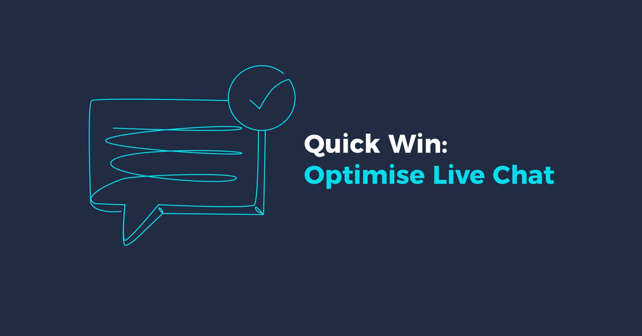 Quick Win: Optimise Live Chat