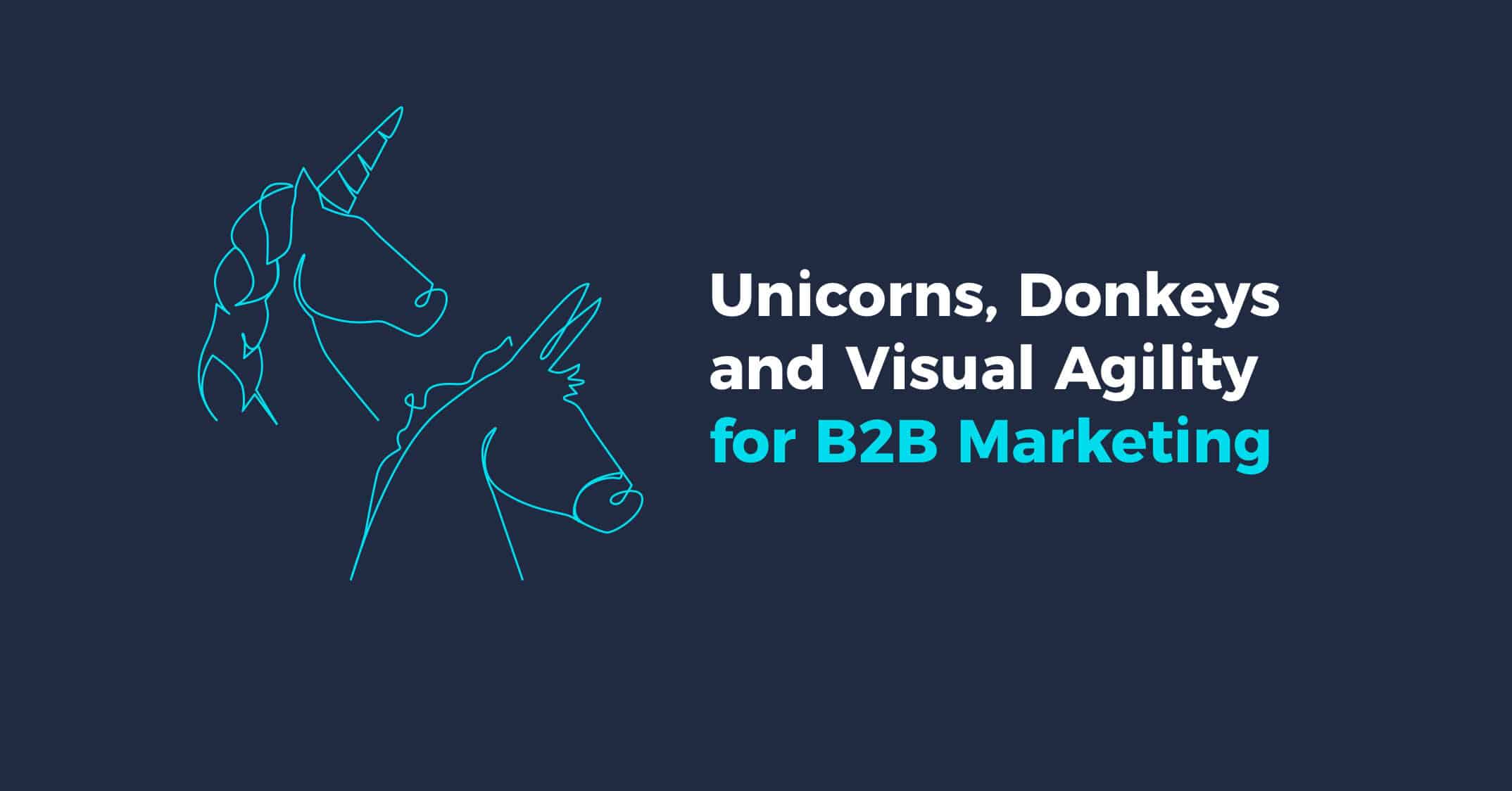 Unicorns, Donkeys and Visual Agility for B2B Marketing